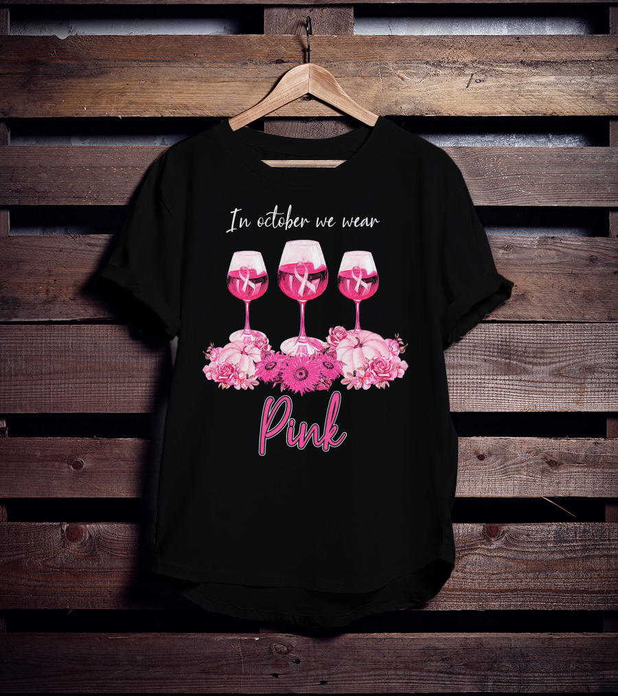 In October We Wear Pink Wine Glasses With Flowers And Ribbons T-Shirt
