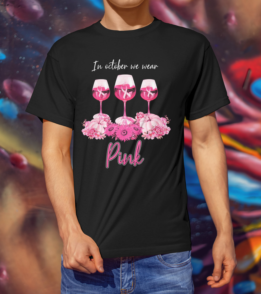 In October We Wear Pink Wine Glasses With Flowers And Ribbons T-Shirt