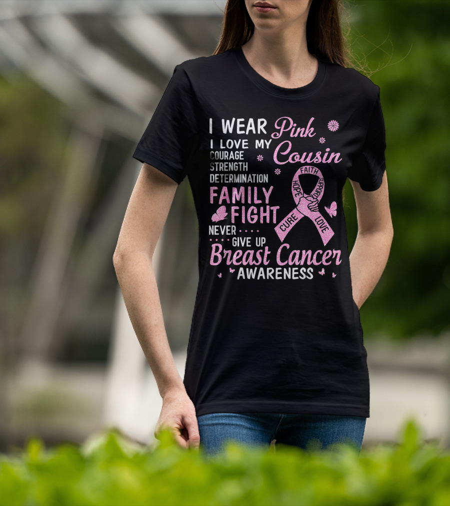 I Wear Pink Love My Cousin Courage Strength Family Fight Breast Cancer Awareness T-Shirt
