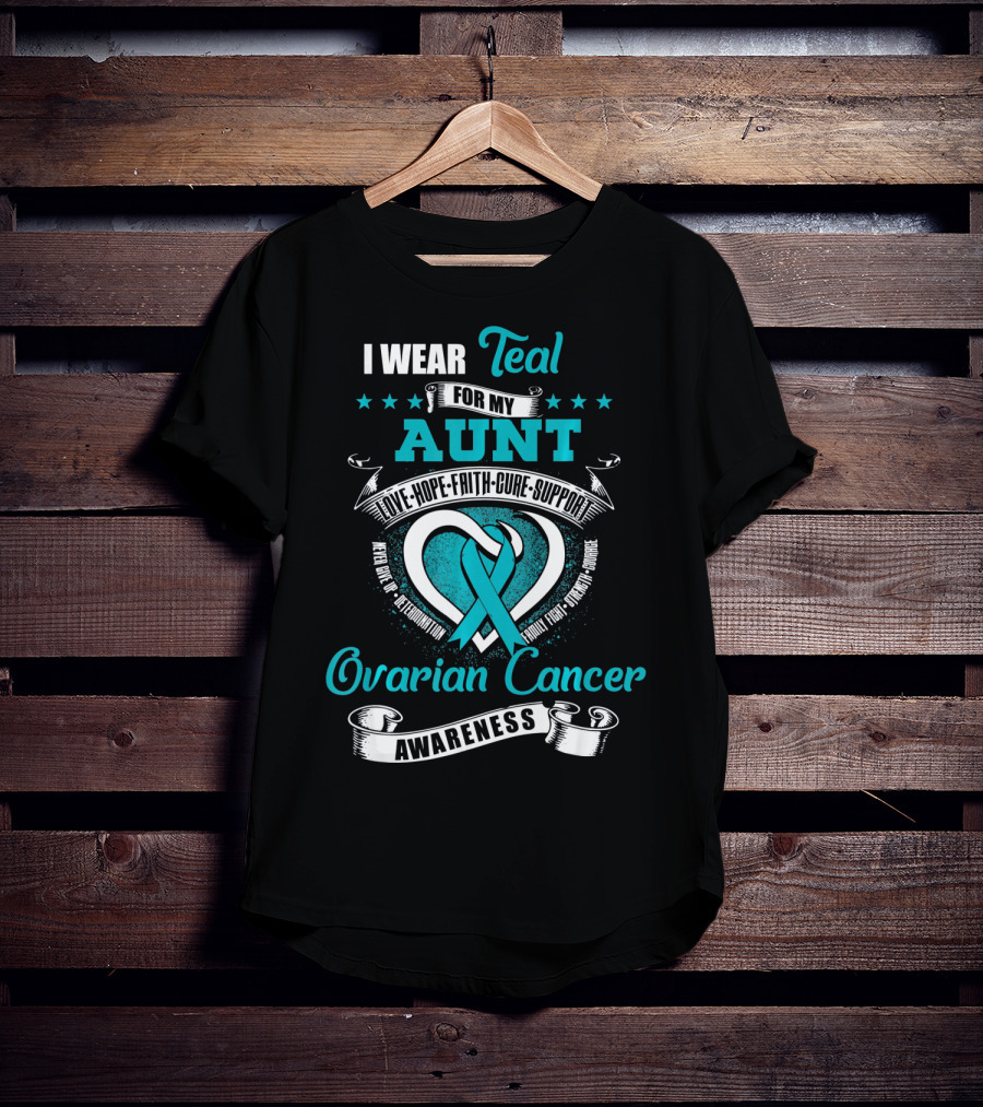 I Wear Teal For My Aunt Love Hope Faith Cure Support Ovarian Cancer Awareness T-Shirt