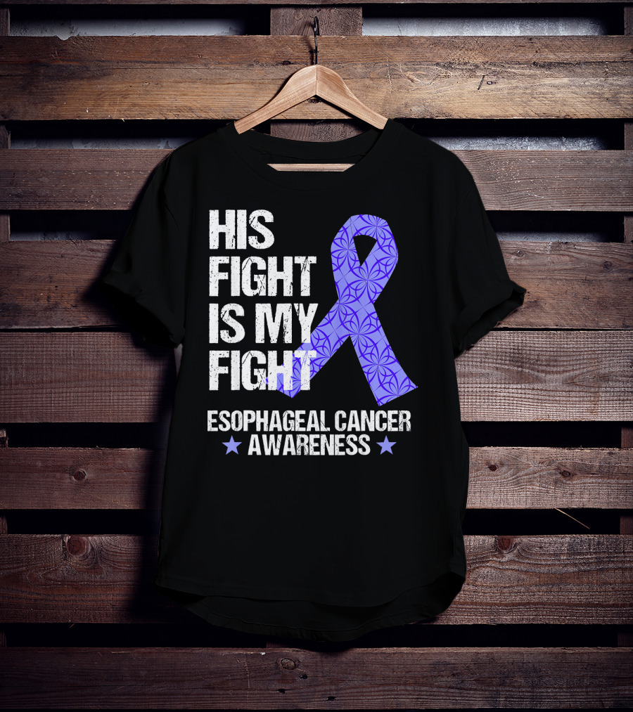 His Fight Is My Fight Esophageal Cancer Awareness T-Shirt