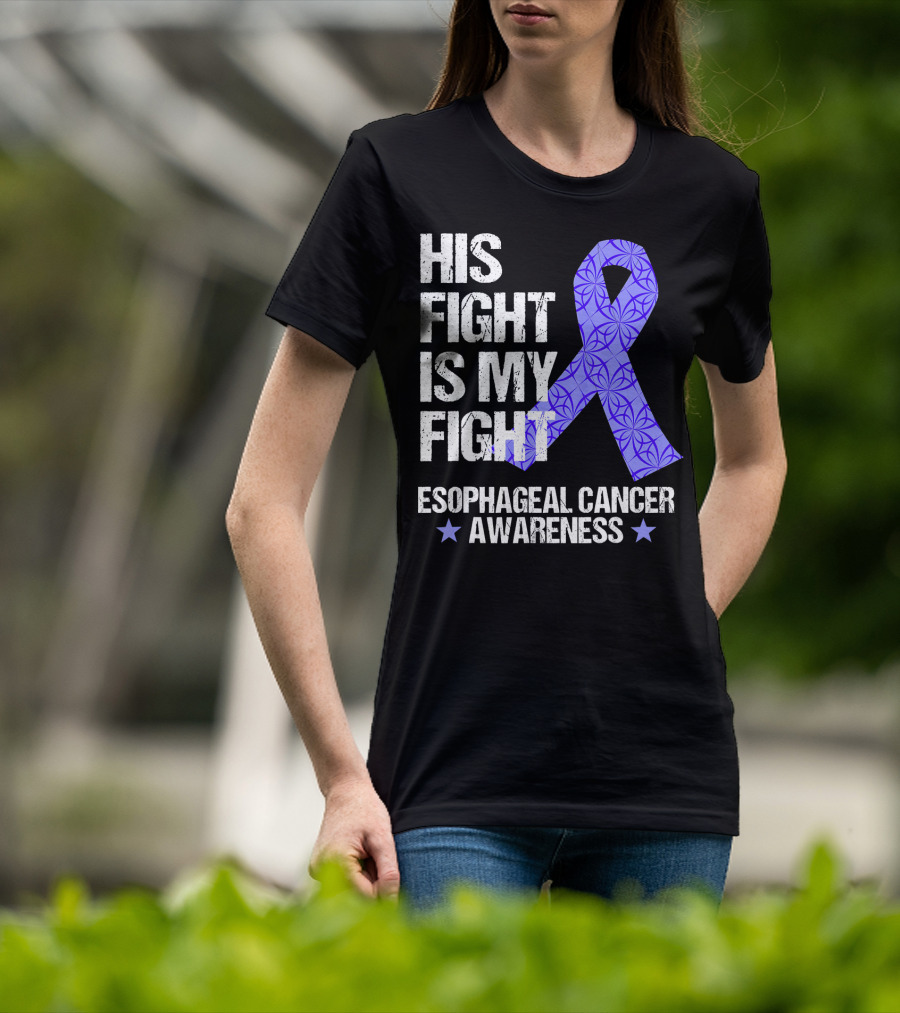 His Fight Is My Fight Esophageal Cancer Awareness T-Shirt