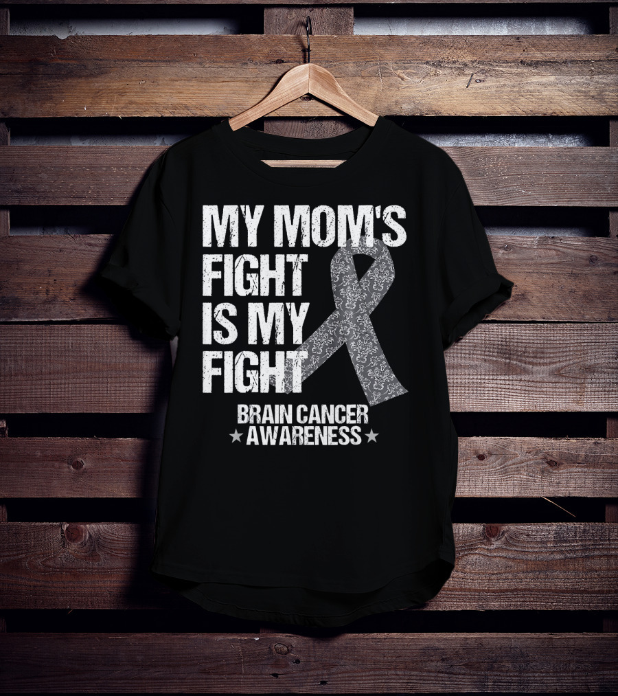 My Mom's Fight Is My Fight Brain Cancer Awareness T-Shirt