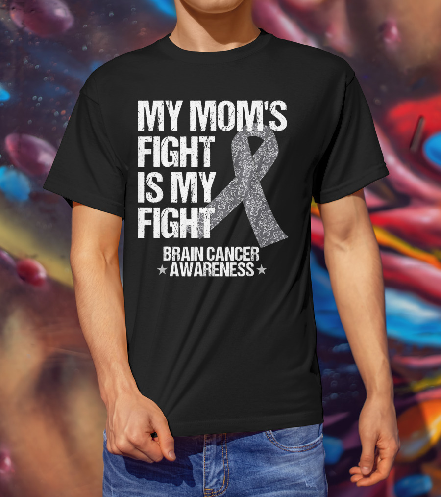 My Mom's Fight Is My Fight Brain Cancer Awareness T-Shirt