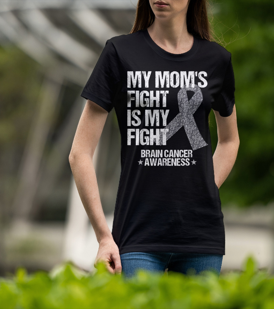 My Mom's Fight Is My Fight Brain Cancer Awareness T-Shirt