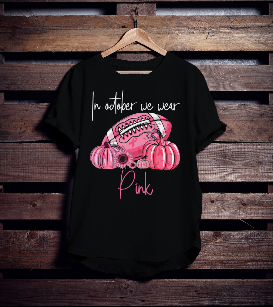In October We Wear Pink Pumpkins Football Pink T-Shirt