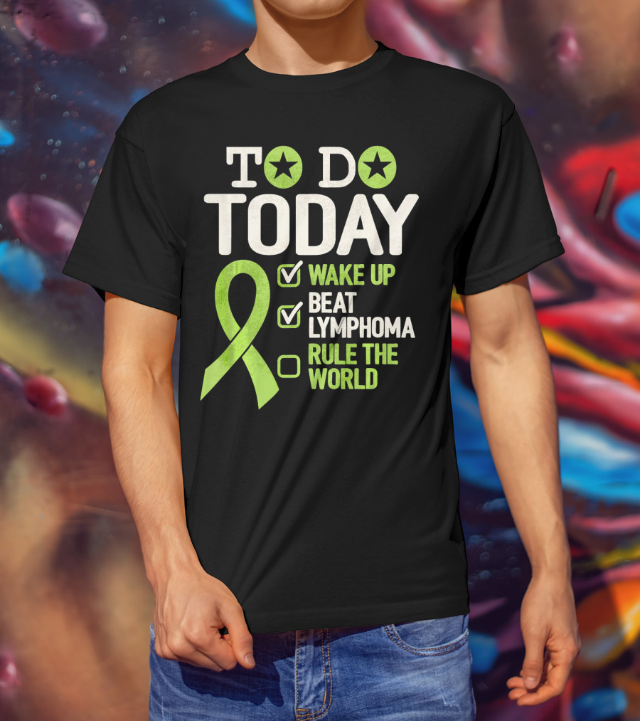 To Do Today Wake Up Beat Lymphoma Rule The World T-Shirt