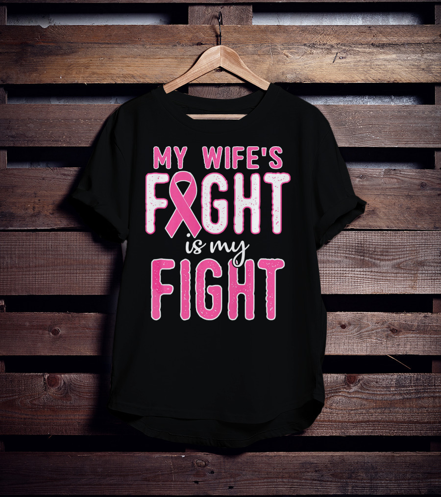 My Wife's Fight Is My Fight Pink Ribbon Breast Cancer Support T-Shirt