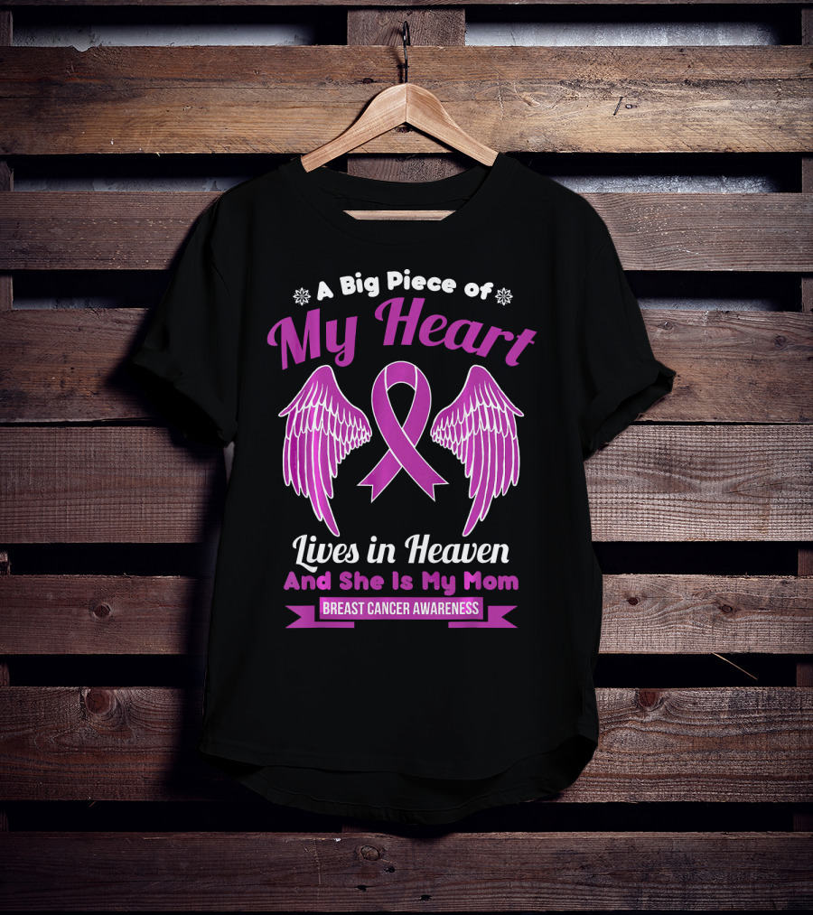 A Big Piece Of My Heart Lives In Heaven And She Is My Mom Breast Cancer Awareness T-Shirt