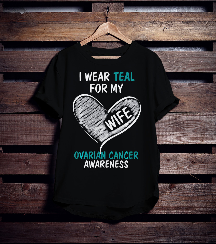 I Wear Teal For My Wife Ovarian Cancer Awareness T-Shirt