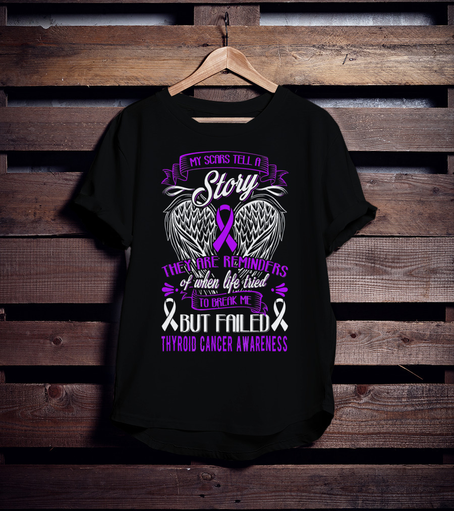 My Scars Tell A Story They Are Reminders Of When Life Tried To Break Me But Failed Thyroid Cancer Awareness T-Shirt
