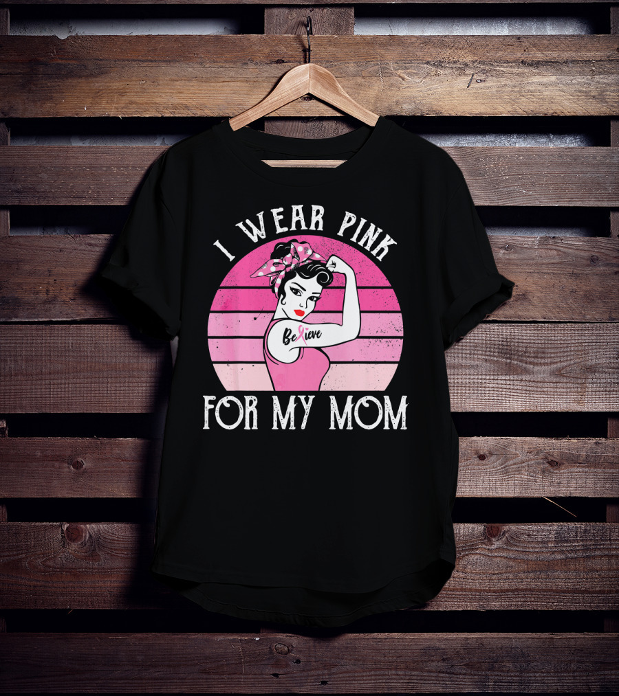 Retro Sunset I Wear Pink For My Mom Believe Breast Cancer Support T-Shirt