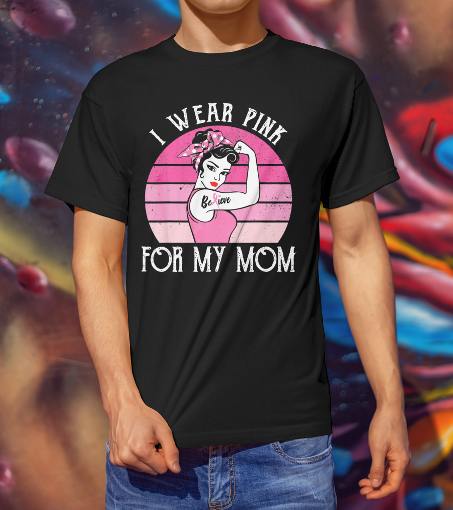 Retro Sunset I Wear Pink For My Mom Believe Breast Cancer Support T-Shirt