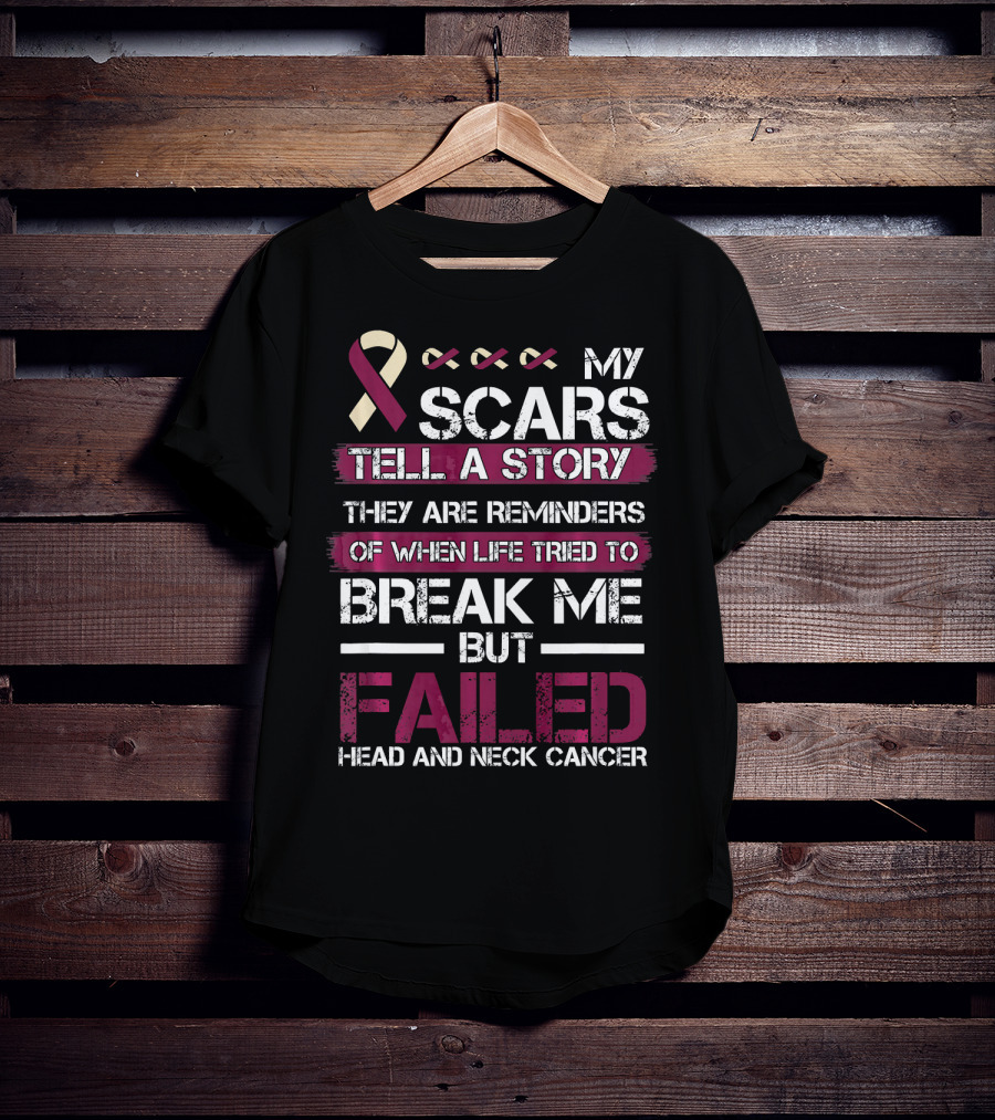 My Scars Tell A Story Break Me But Failed Head And Neck Cancer T-Shirt