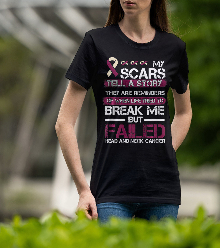My Scars Tell A Story Break Me But Failed Head And Neck Cancer T-Shirt