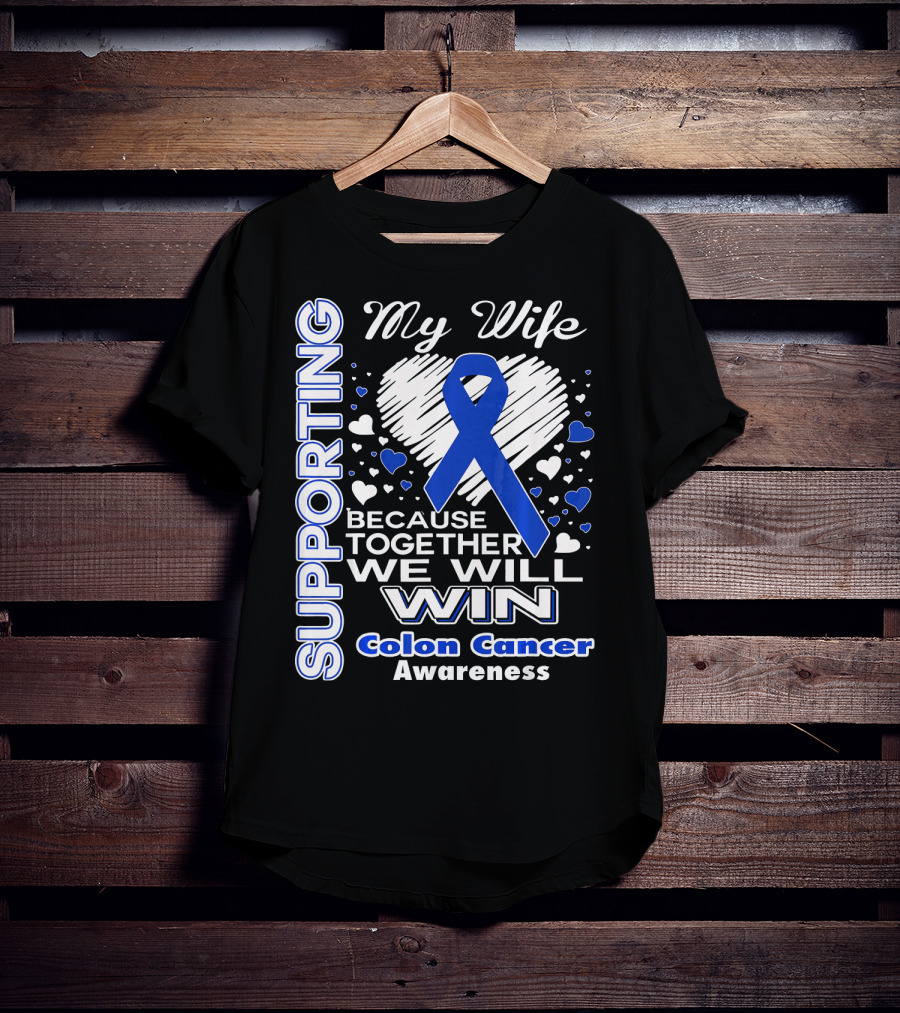 Supporting My Wife Because Together We Will Win Colon Cancer Awareness T-Shirt