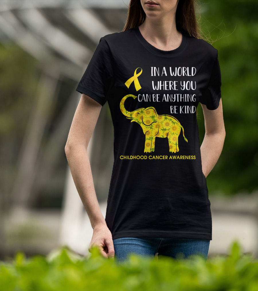In A World Where You Can Be Anything Be Kind Childhood Cancer Awareness Yellow Ribbon Sunflower Elephant T-Shirt