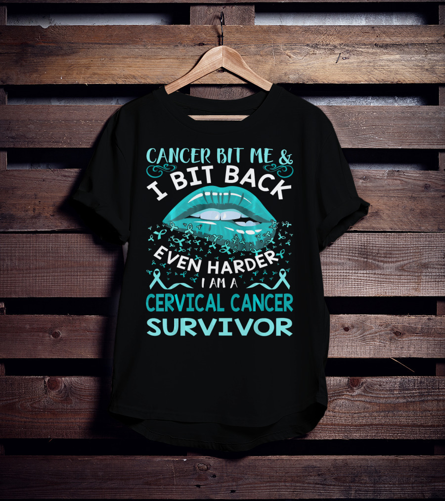 Cancer Bit Me And I Bit Back Even Harder I Am A Cervical Cancer Survivor T-Shirt