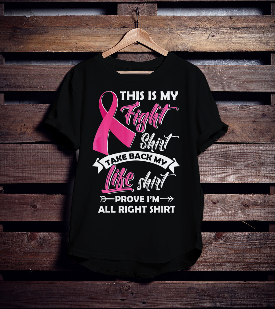 This Is My Fight Shirt Take Back My Life Shirt Prove I'm All Right T-Shirt