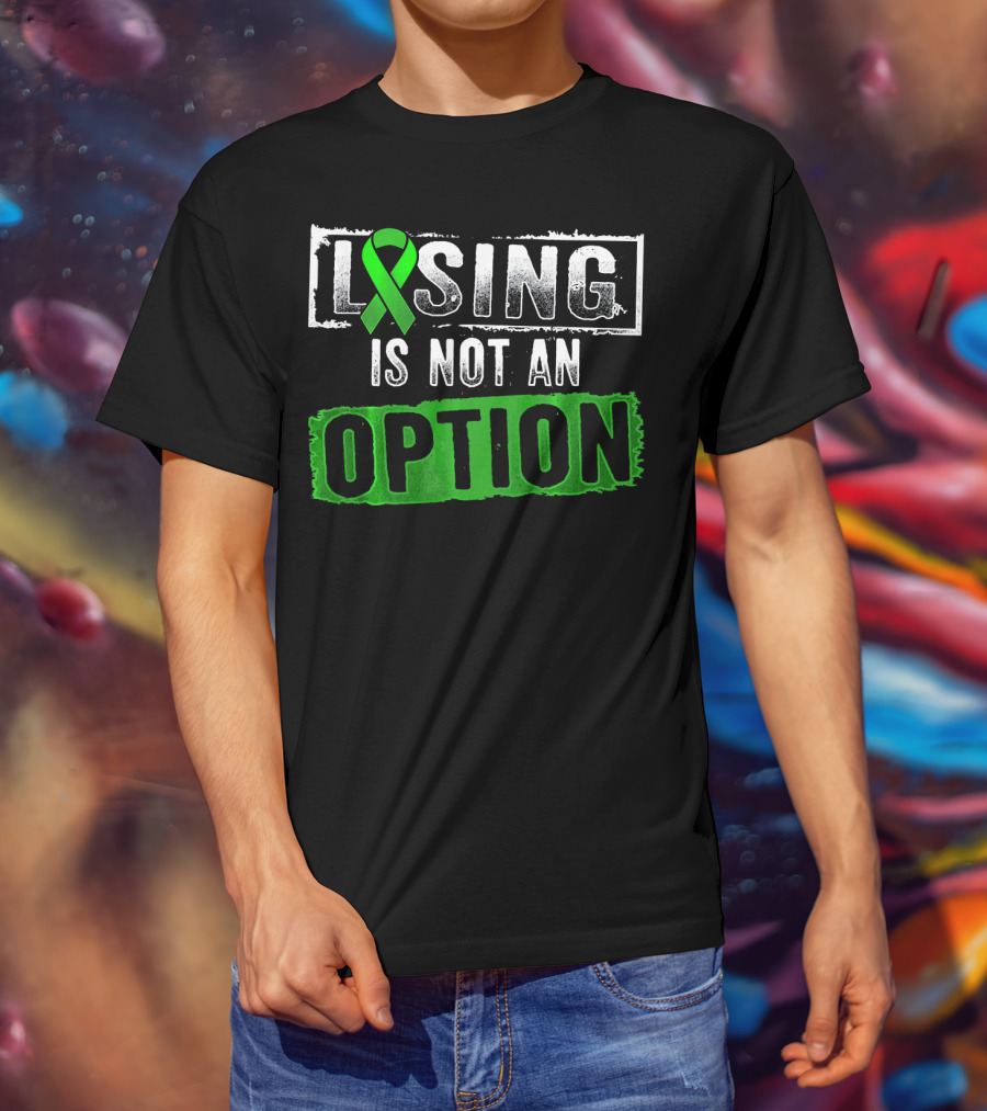 Losing Is NOT An Option Lymphoma Cancer Awareness Green T-Shirt