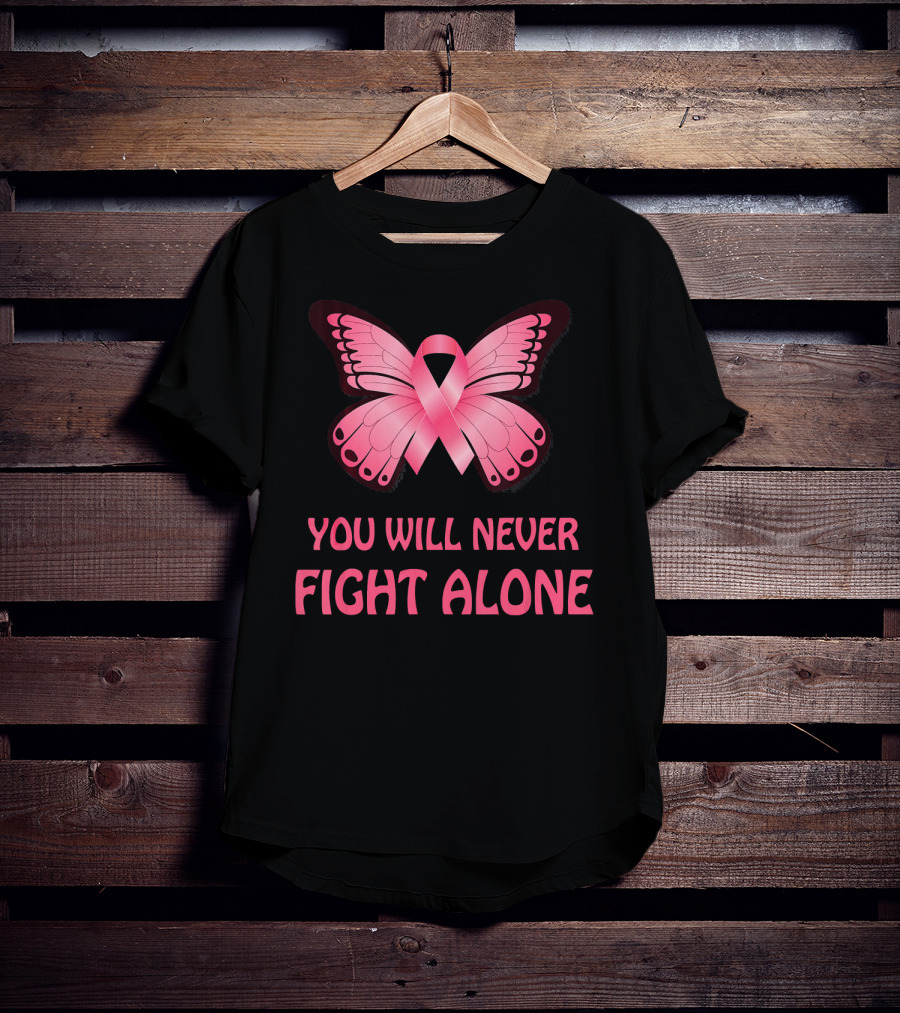 You Will Never Fight Alone Cancer Awareness Pink Ribbon Butterfly T-Shirt