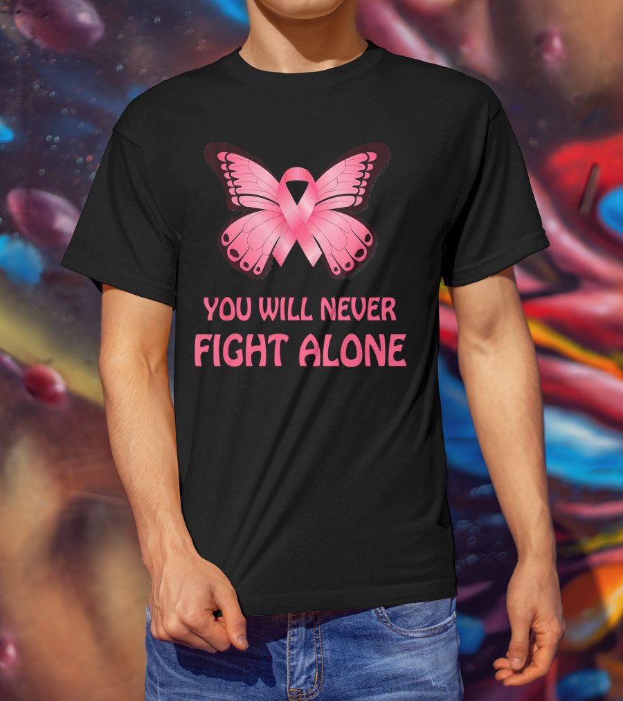 You Will Never Fight Alone Cancer Awareness Pink Ribbon Butterfly T-Shirt