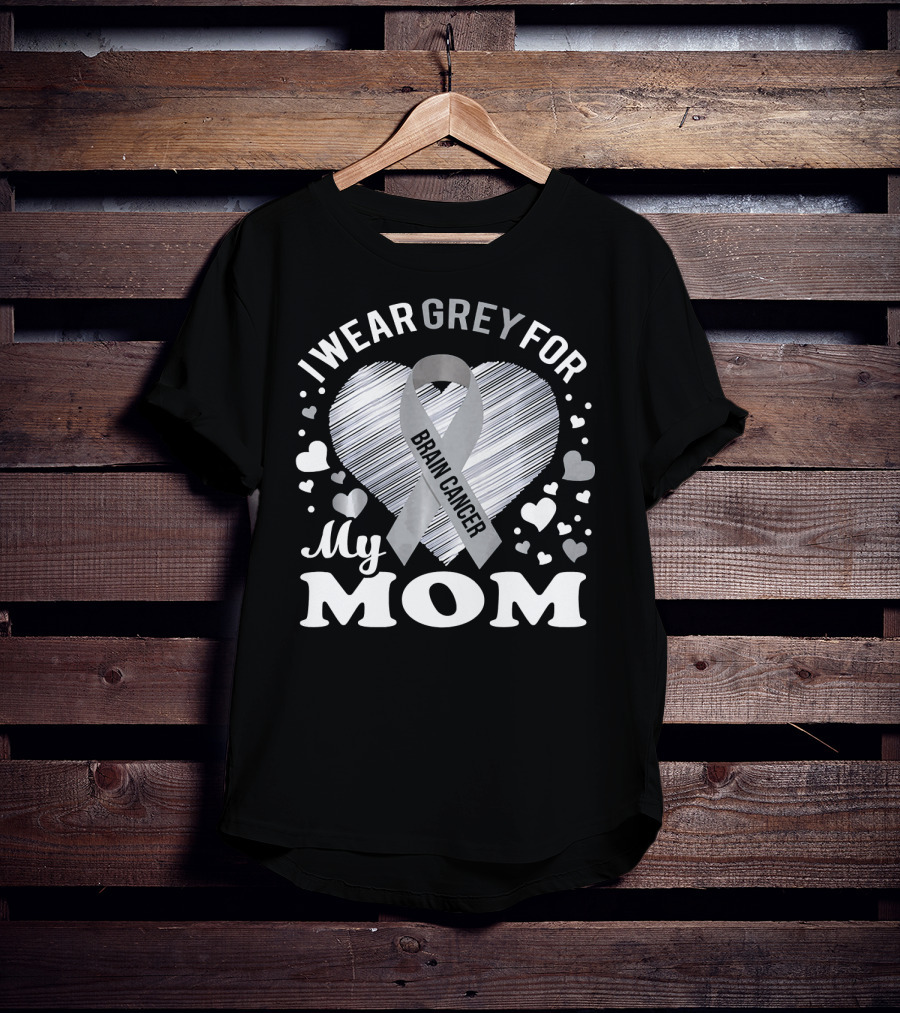 I Wear Grey For My Mom Brain Cancer Awareness T-Shirt