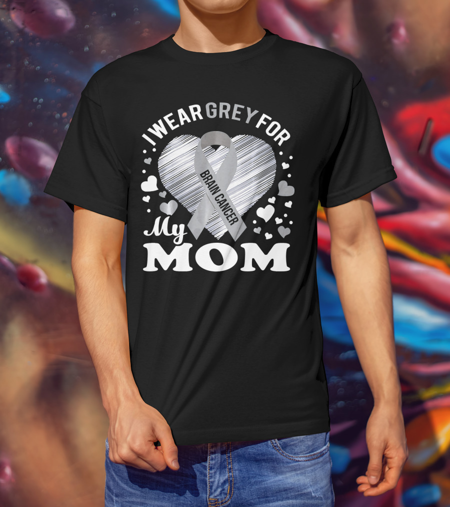I Wear Grey For My Mom Brain Cancer Awareness T-Shirt