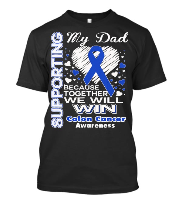 Supporting My Dad Because Together We Will Win Colon Cancer Awareness T-Shirt