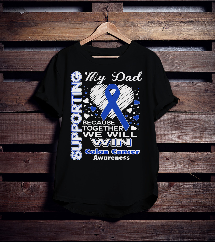 Supporting My Dad Because Together We Will Win Colon Cancer Awareness T-Shirt