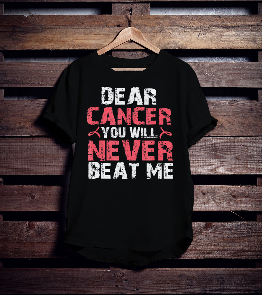 Dear Cancer You Will Never Beat ME T-Shirt
