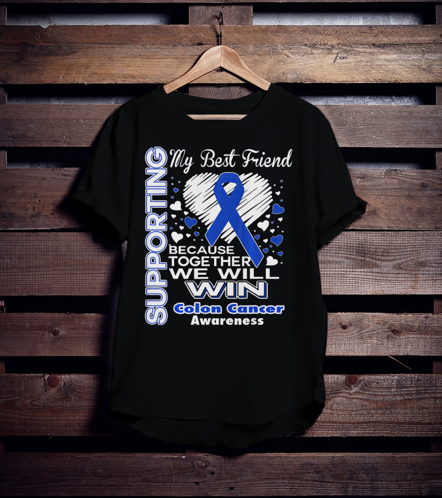 Supporting My Best Friend Colon Cancer Awareness Because Together We Will Win T-Shirt