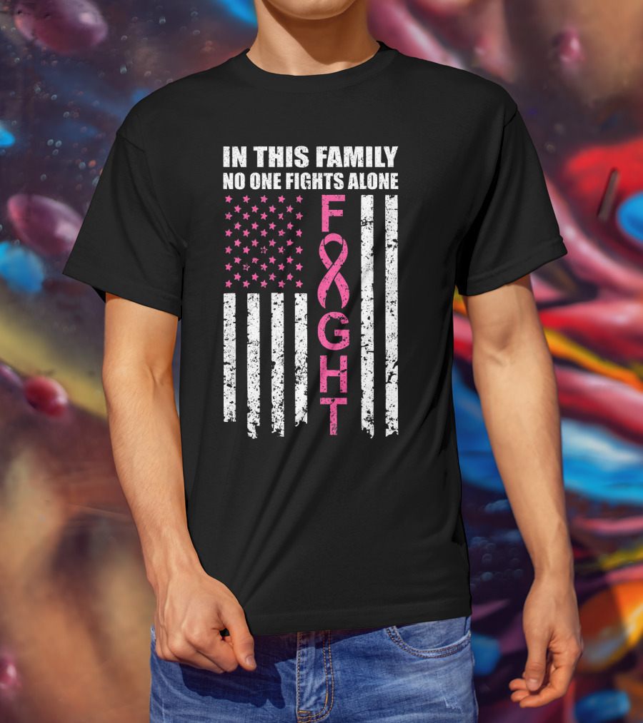 In This Family No One Fights Alone Breast Cancer Awareness Fight Ribbon Flag T-Shirt