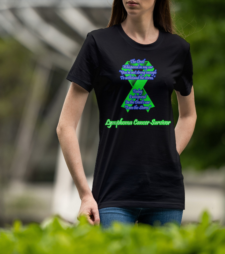The Devil Whispered You're Not Strong Enough I Am The Storm Lymphoma Cancer Survivor T-Shirt