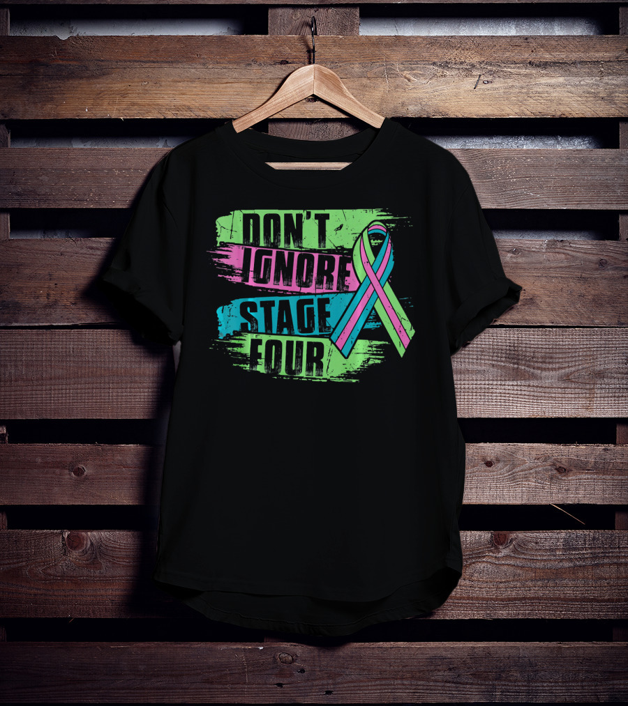 Don't Ignore Stage Four Metastatic Breast Cancer T-Shirt