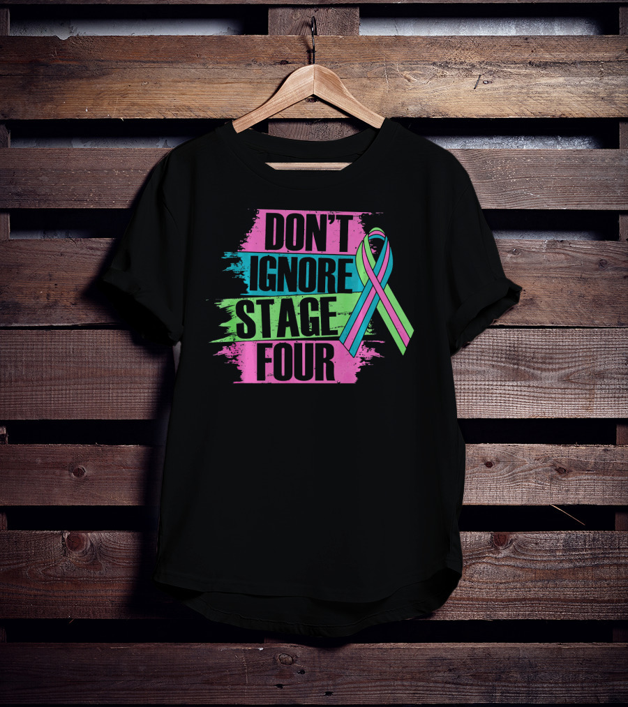 Don't Ignore Stage Four Metastatic Breast T-Shirt