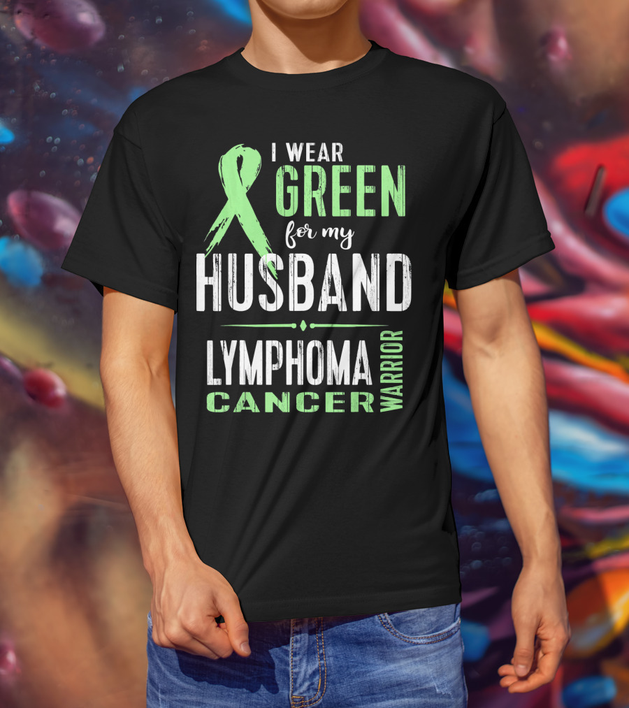 I Wear Green For My Husband Lymphoma Cancer Warrior T-Shirt