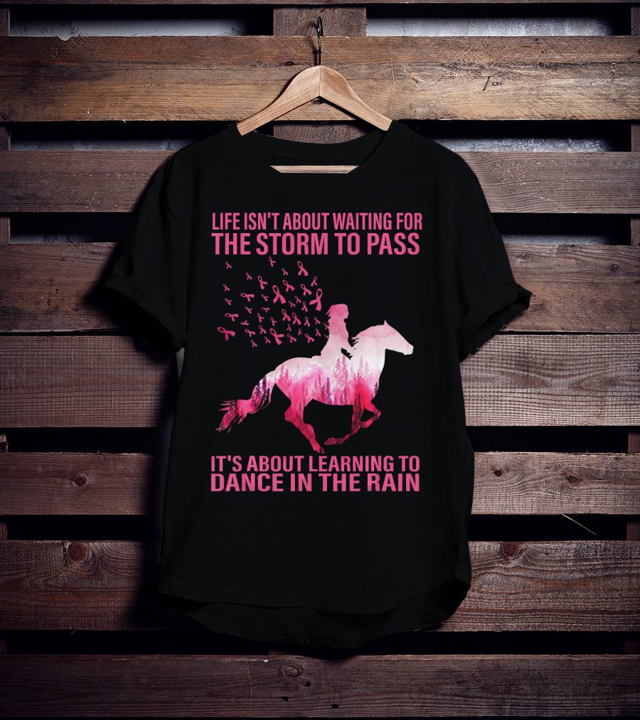 Life Isn't About Waiting For The Storm To Pass Breast Cancer Awareness Dance In The Rain T-Shirt