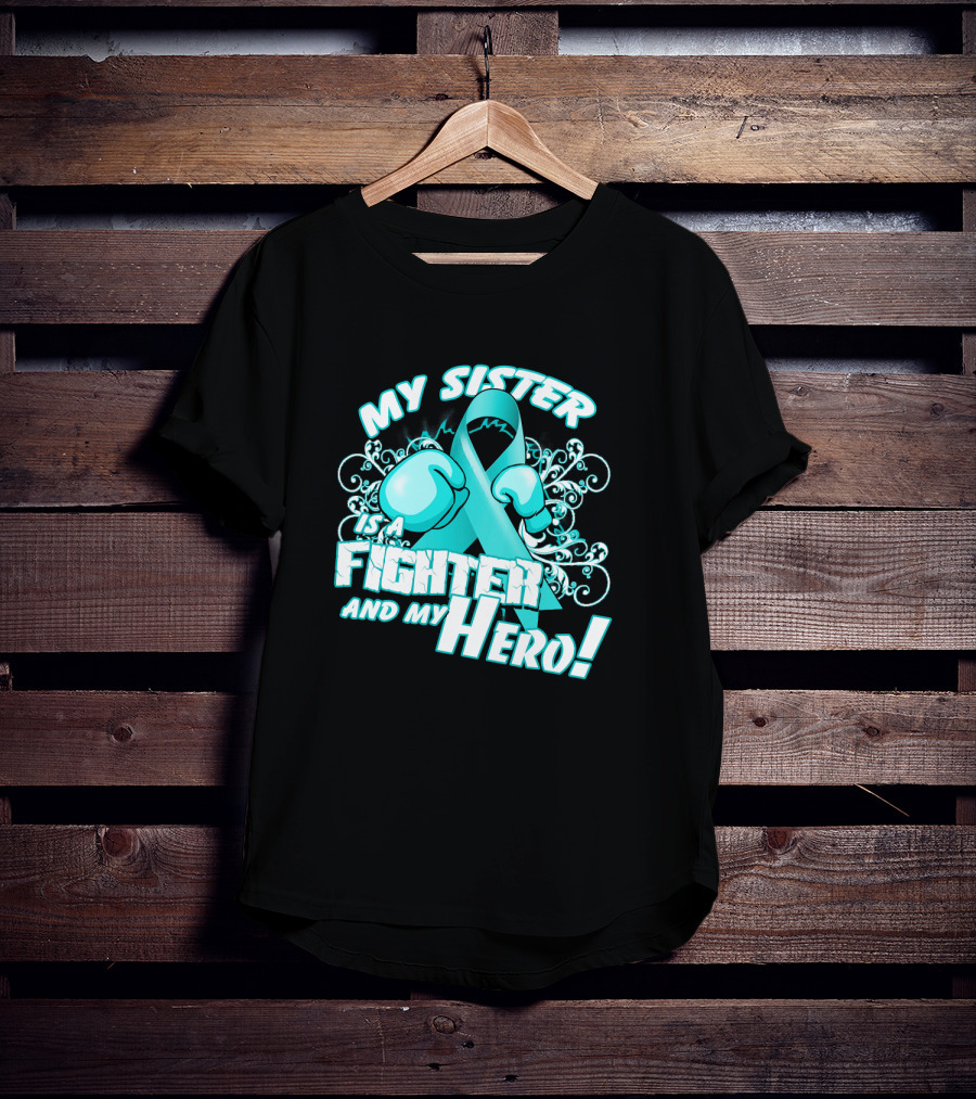 My Sister Teal Ribbon Fighter And My Hero T-Shirt