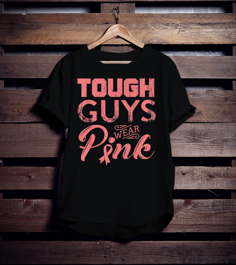 Tough Guys Wear Pink T-Shirt