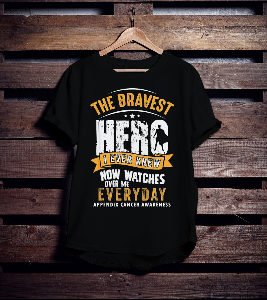 The Bravest Hero I Ever Knew Now Watches Over Me Everyday Appendix Cancer Awareness T-Shirt
