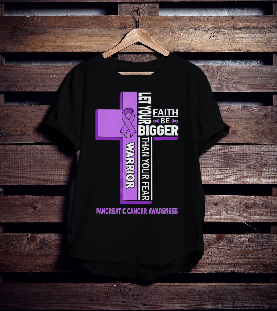 Let Your Faith Be Bigger Than Your Fear Warrior Pancreatic Cancer Awareness Cross T-Shirt
