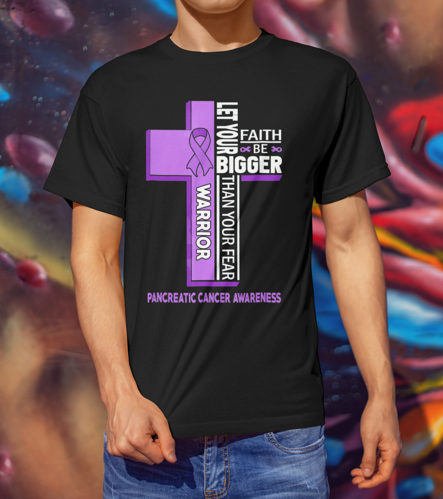 Let Your Faith Be Bigger Than Your Fear Warrior Pancreatic Cancer Awareness Cross T-Shirt