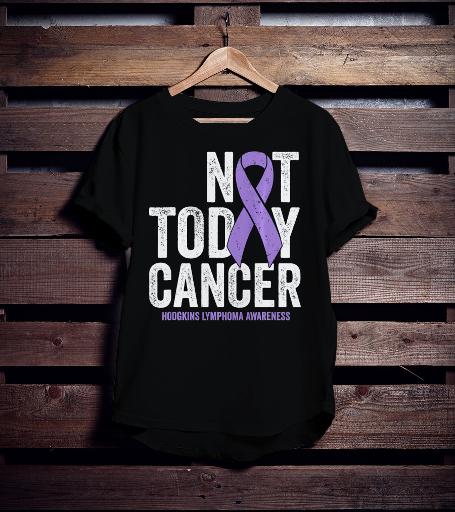 Not Today Cancer Hodgkins Lymphoma Awareness T-Shirt