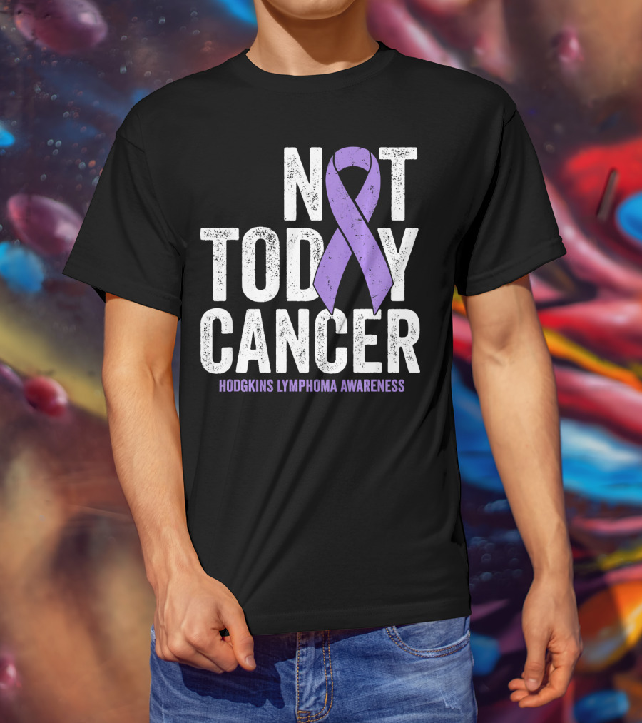 Not Today Cancer Hodgkins Lymphoma Awareness T-Shirt