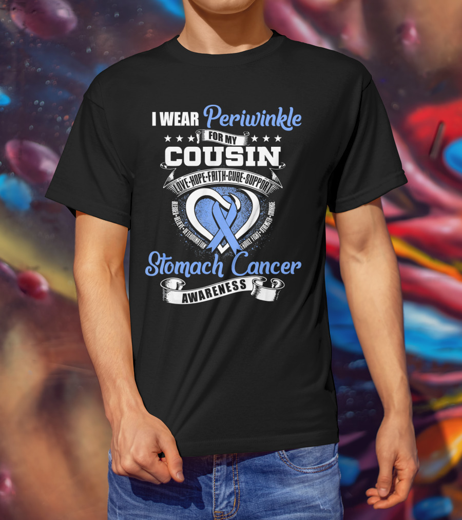 I Wear Periwinkle For My Cousin Stomach Cancer Awareness Love Hope Faith Cure Support T-Shirt