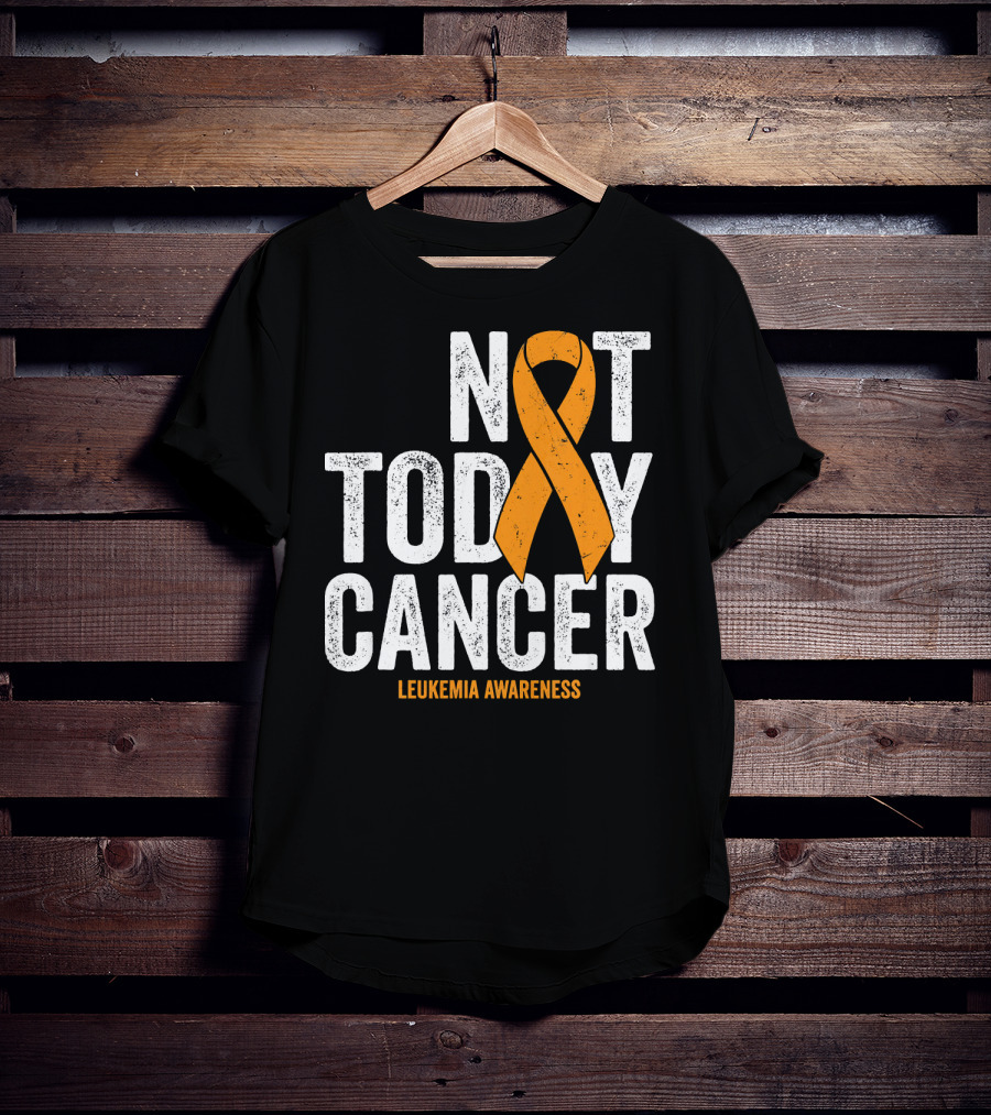Not Today Cancer Leukemia Awareness T-Shirt