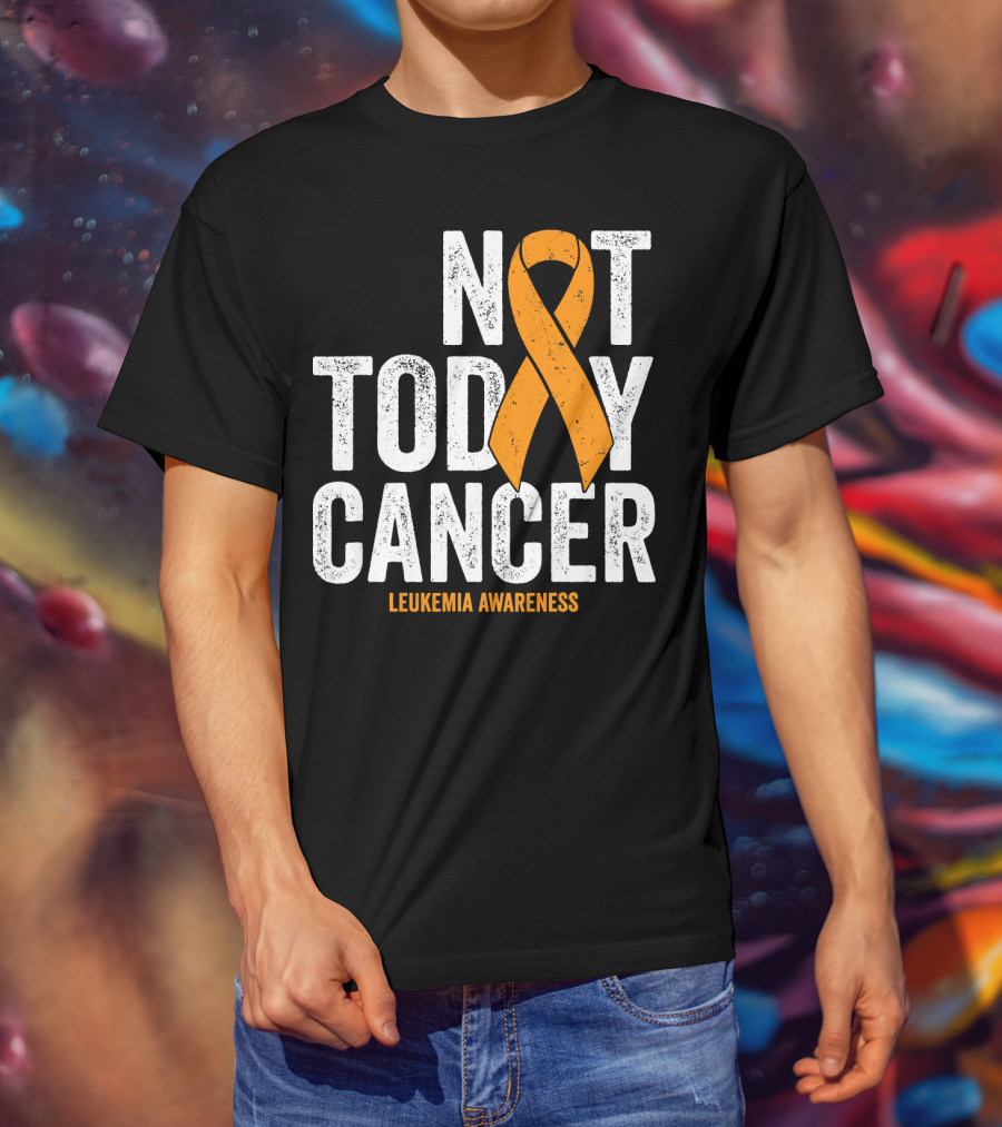 Not Today Cancer Leukemia Awareness T-Shirt