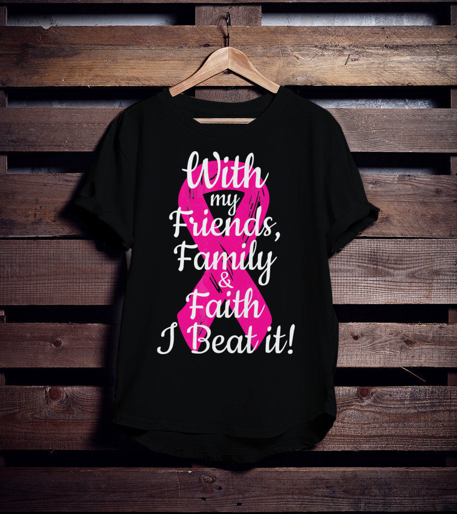 With My Friends Family Faith I Beat It Breast Cancer Survivor Family Novelty T-Shirt