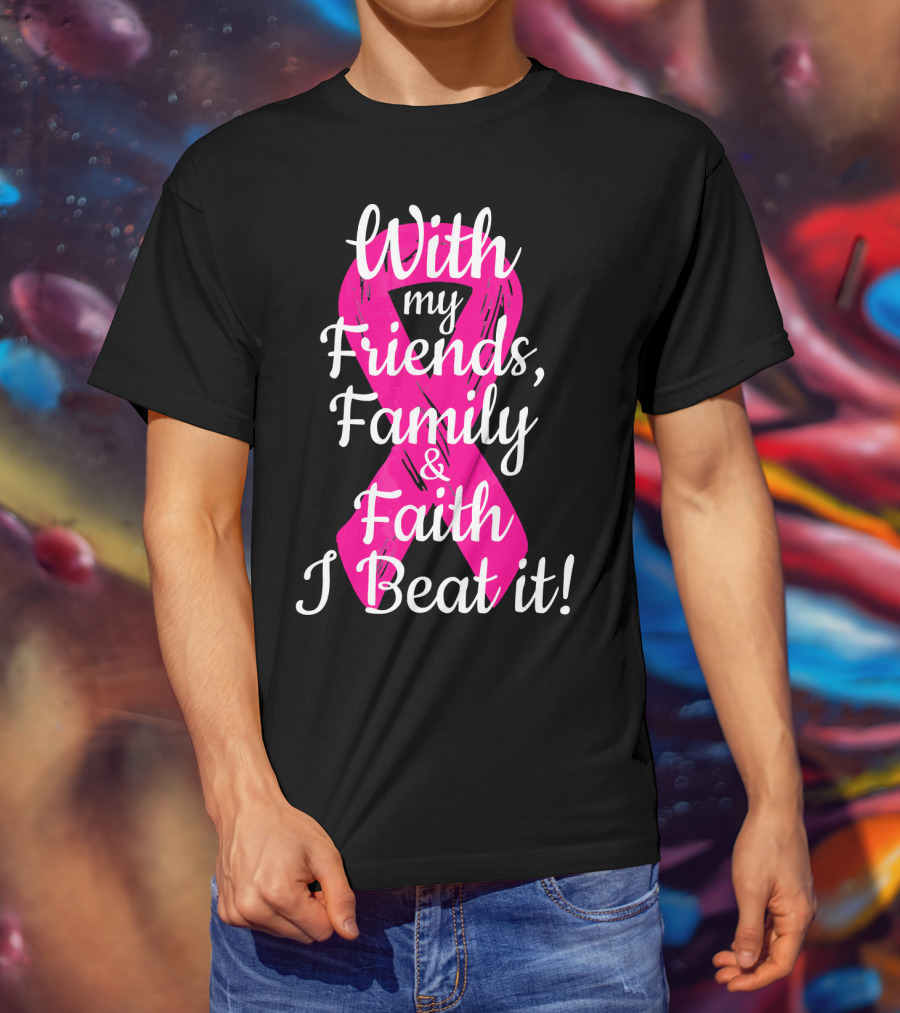 With My Friends Family Faith I Beat It Breast Cancer Survivor Family Novelty T-Shirt